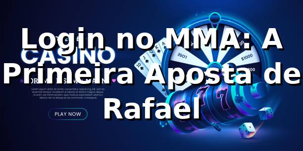 Login no MMA: A Primeira Aposta de Rafael 🎲