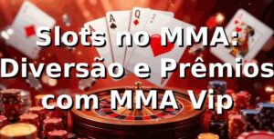 Slots no MMA: Diversão e Prêmios com MMA Vip